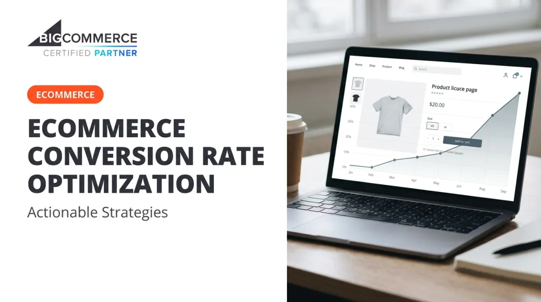 Ecommerce Conversion Rate Optimization: Actionable Strategies