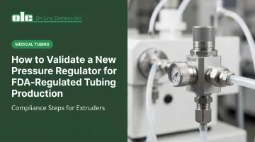 How to Validate a New Pressure Regulator for FDA-Regulated Tubing Production