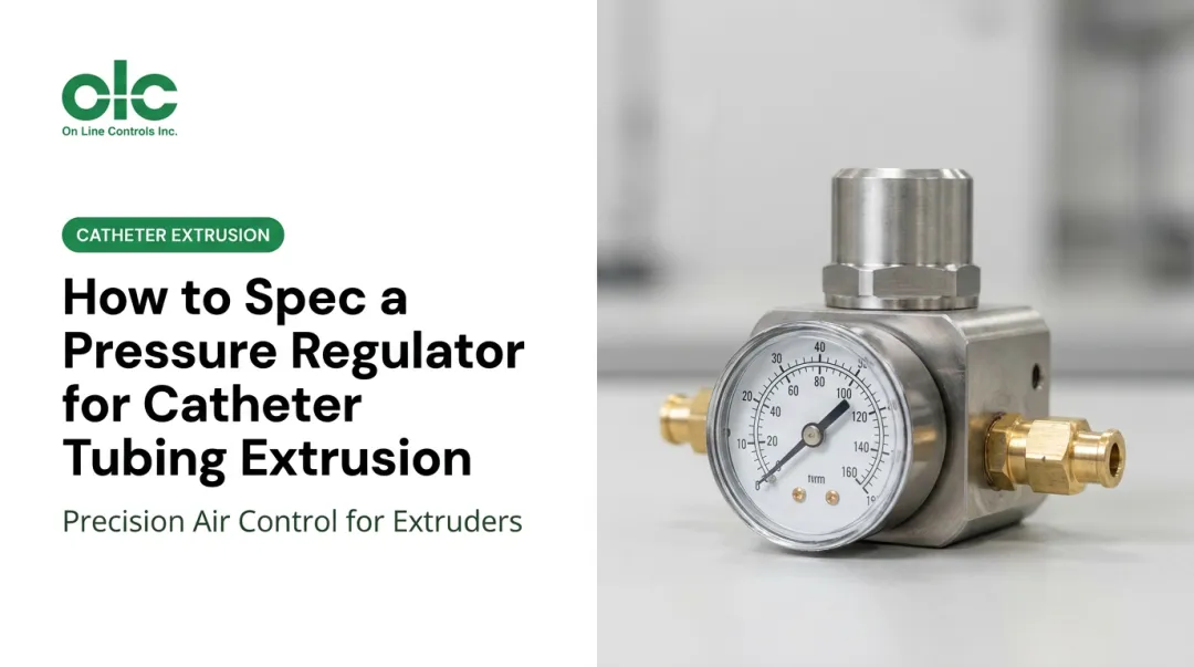 How to Spec a Pressure Regulator for Catheter Tubing Extrusion