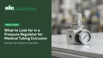 What to Look for in a Pressure Regulator for [Medical Tubing](/category/medical-tubing) Extrusion
