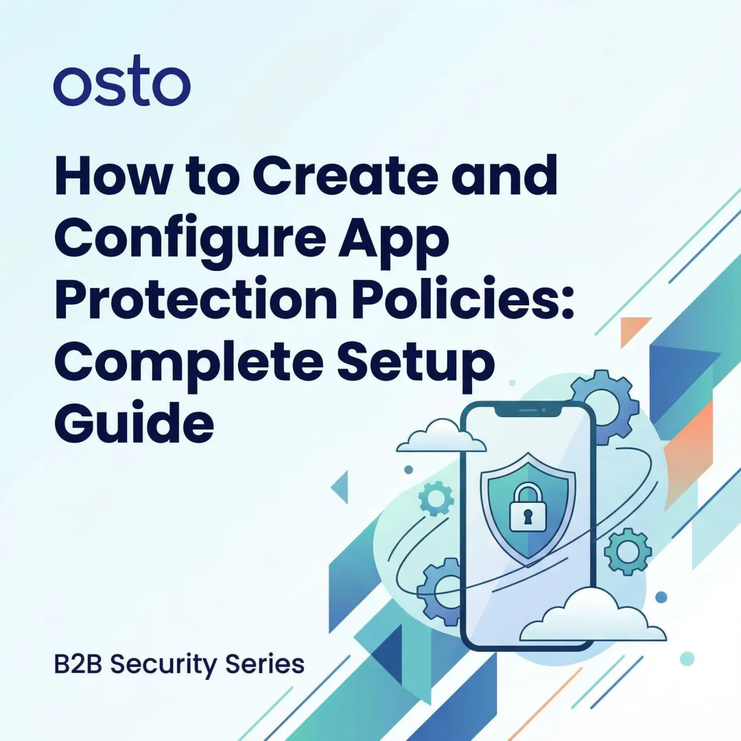 How to Create and Configure App Protection Policies: Complete Setup Guide