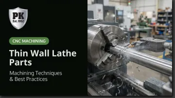 Thin Wall Lathe Parts: Machining Techniques &amp; Best Practices