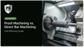 Proof Machining vs. Direct Bar Machining: Cost Efficiency Guide