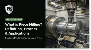 What is Piece Milling? Definition, Process &amp; Applications