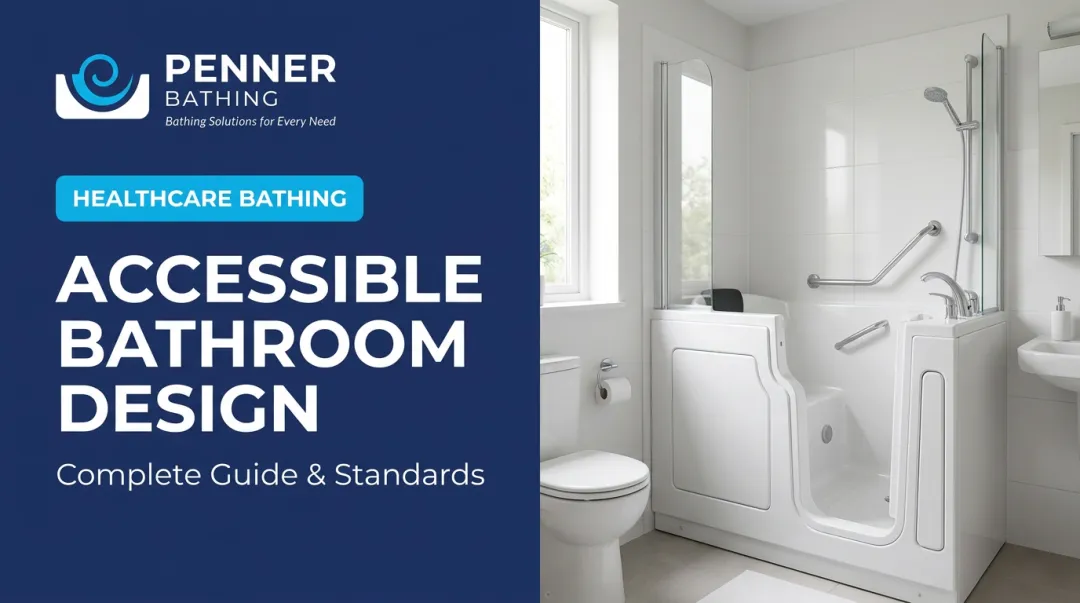 Accessible Bathroom Design: Complete Guide & Standards