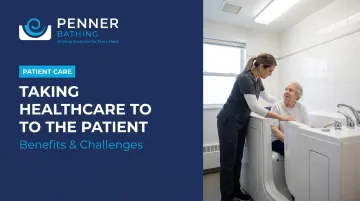 Taking Healthcare to the Patient: Benefits & Challenges