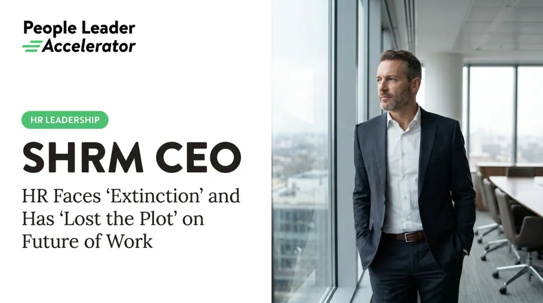 SHRM CEO: HR Faces 'Extinction' and Has 'Lost the Plot' on Future of Work