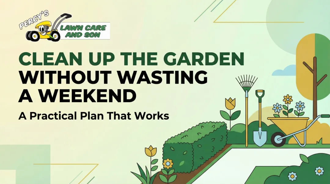 Clean Up The Garden Without Wasting A Weekend: A Practical Plan That Works
