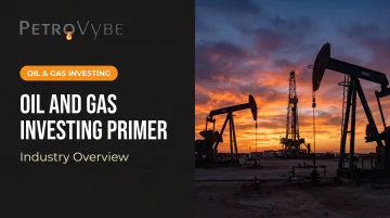 Oil and Gas Investing Primer: Industry Overview