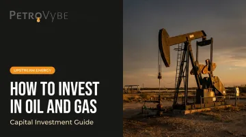 How to Invest in Oil and Gas: Capital Investment Guide