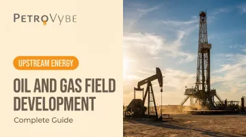 Oil and Gas Field Development: Complete Guide