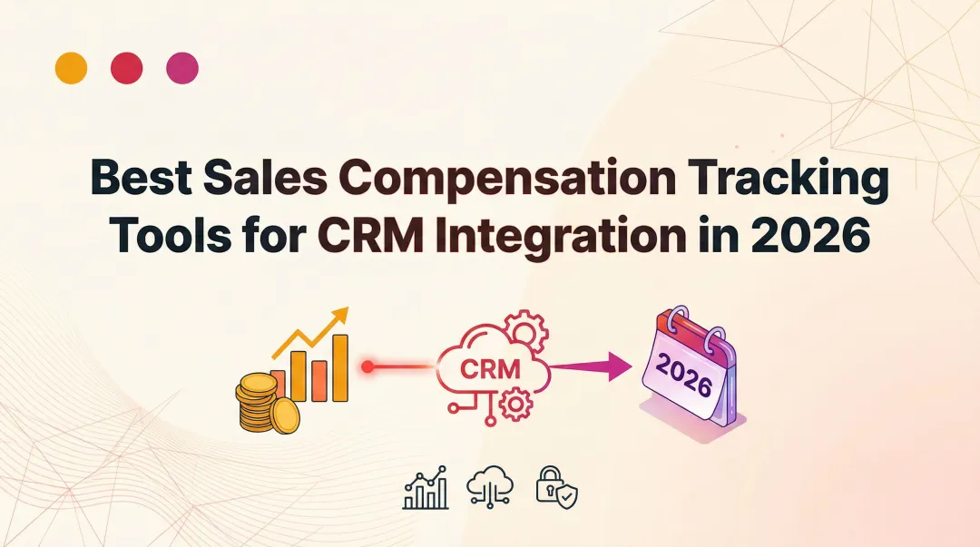 Best Sales Compensation Tracking Tools for CRM Integration in 2026