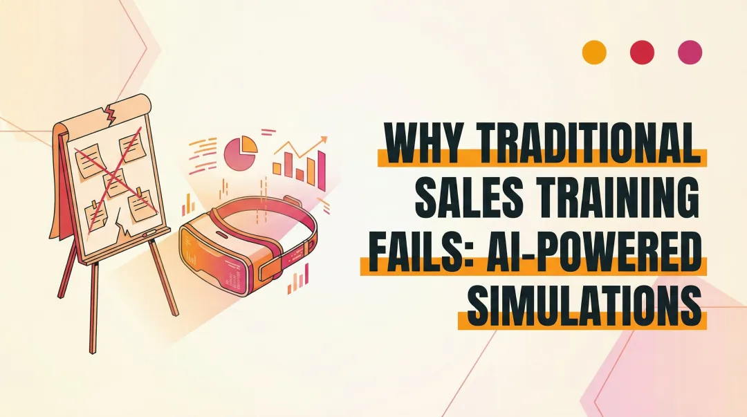 Why Traditional Sales Training Fails: AI-Powered Simulations