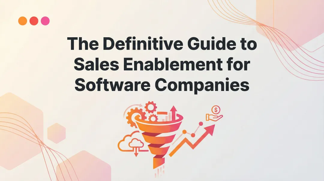 The Definitive Guide to Sales Enablement for Software Companies