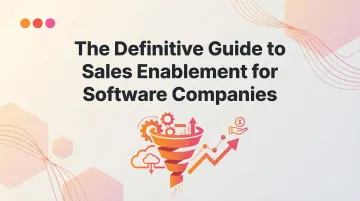The Definitive Guide to Sales Enablement for Software Companies