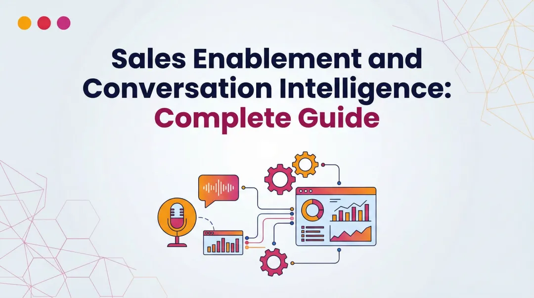 Sales Enablement and Conversation Intelligence: Complete Guide