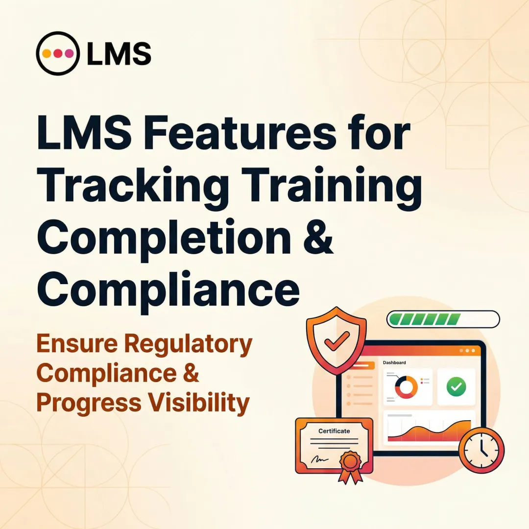 LMS Features for Tracking Training Completion & Compliance