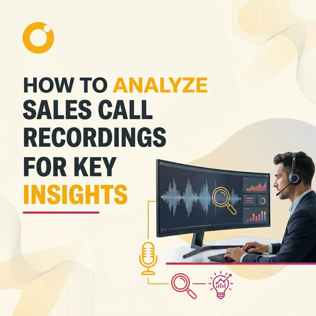 How to Analyze Sales Call Recordings for Key Insights