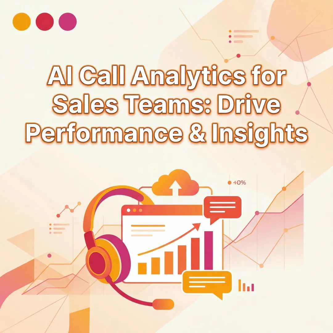 AI Call Analytics for Sales Teams: Drive Performance & Insights