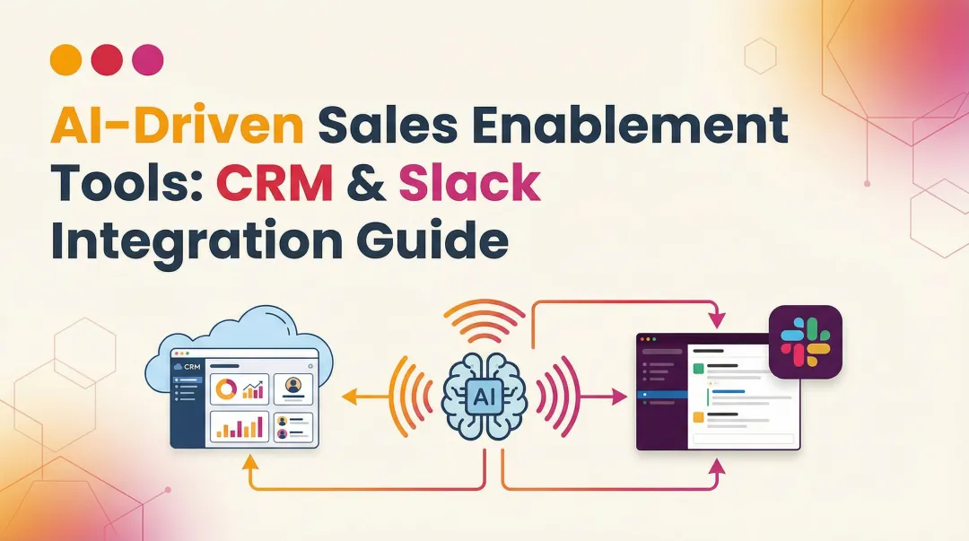 AI-Driven Sales Enablement Tools: CRM & Slack Integration Guide