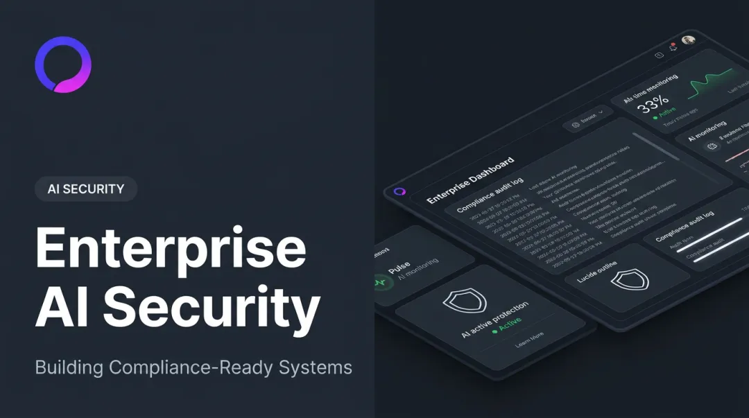 Enterprise AI Security: Building Compliance-Ready Systems