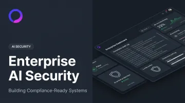 Enterprise AI Security: Building Compliance-Ready Systems