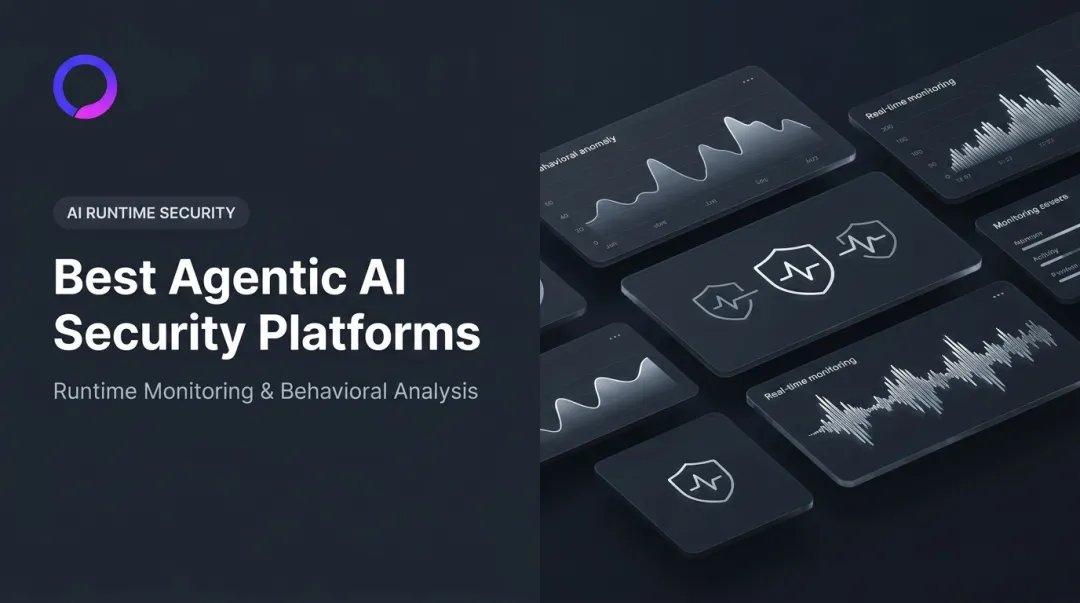 Best Agentic AI Security Platforms: Runtime Monitoring & Behavioral Analysis