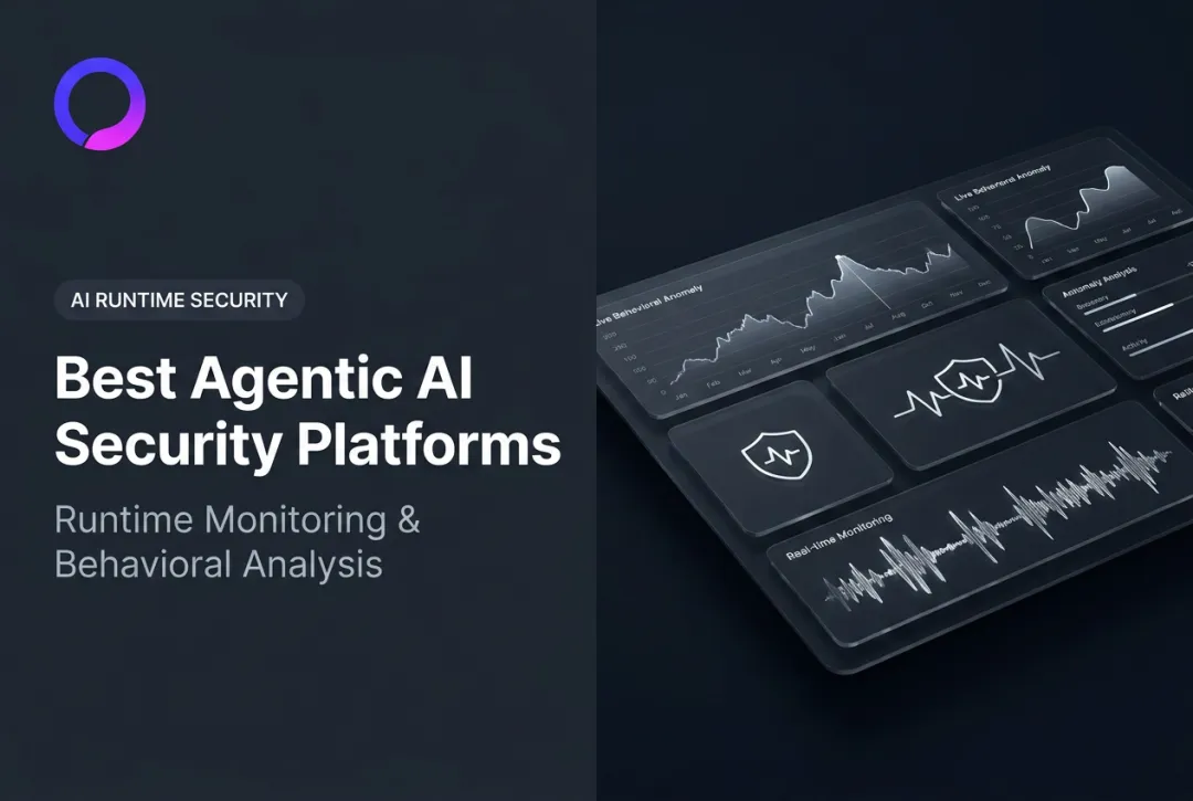 Best Agentic AI Security Platforms: Runtime Monitoring & Behavioral Analysis