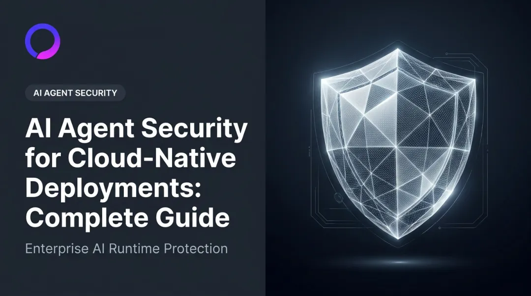AI Agent Security for Cloud-Native Deployments: Complete Guide