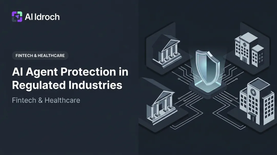 AI Agent Protection in Regulated Industries: Fintech & Healthcare