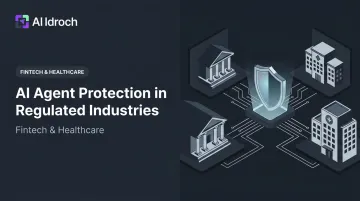 AI Agent Protection in Regulated Industries: Fintech &amp; Healthcare