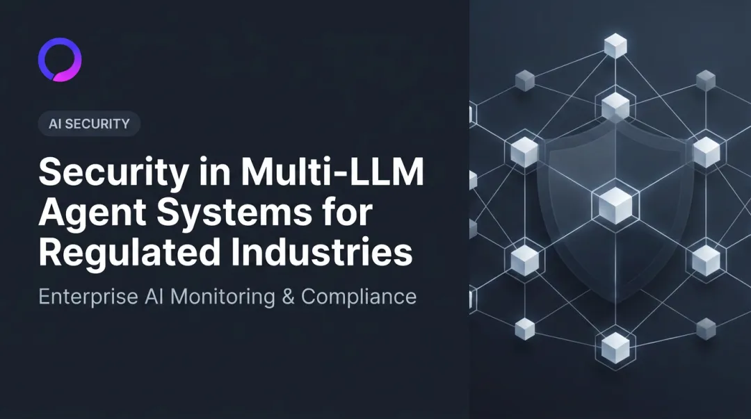 Security in Multi-LLM Agent Systems for Regulated Industries