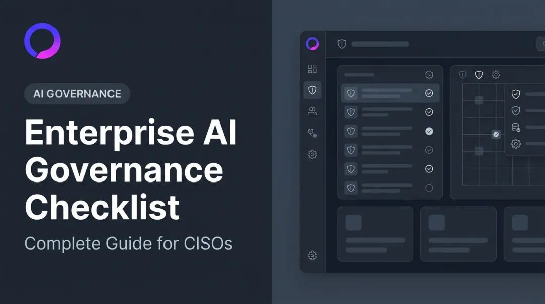 Enterprise AI Governance Checklist: Complete Guide for CISOs