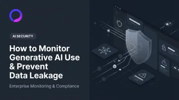 How to Monitor Generative AI Use & Prevent Data Leakage