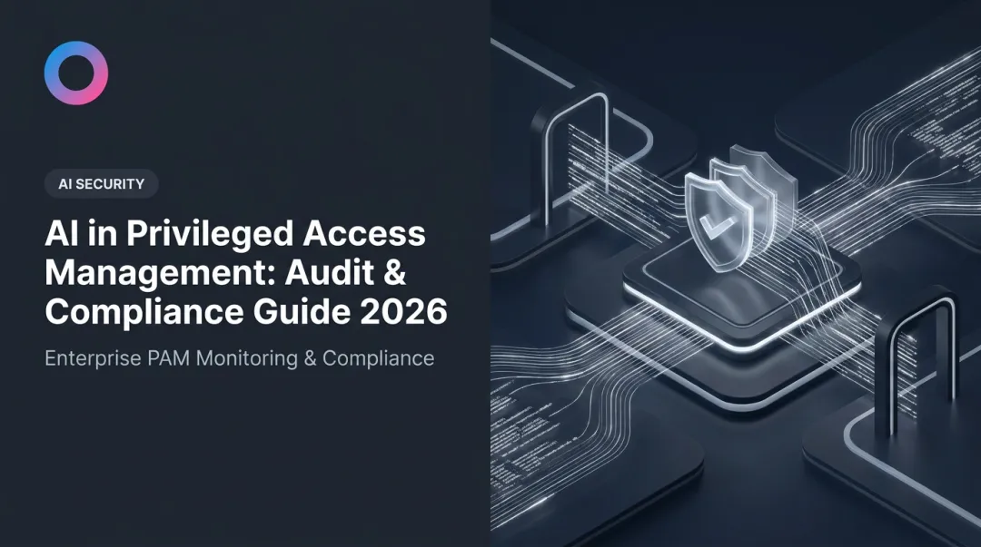 AI in Privileged Access Management: Audit & Compliance Guide 2026