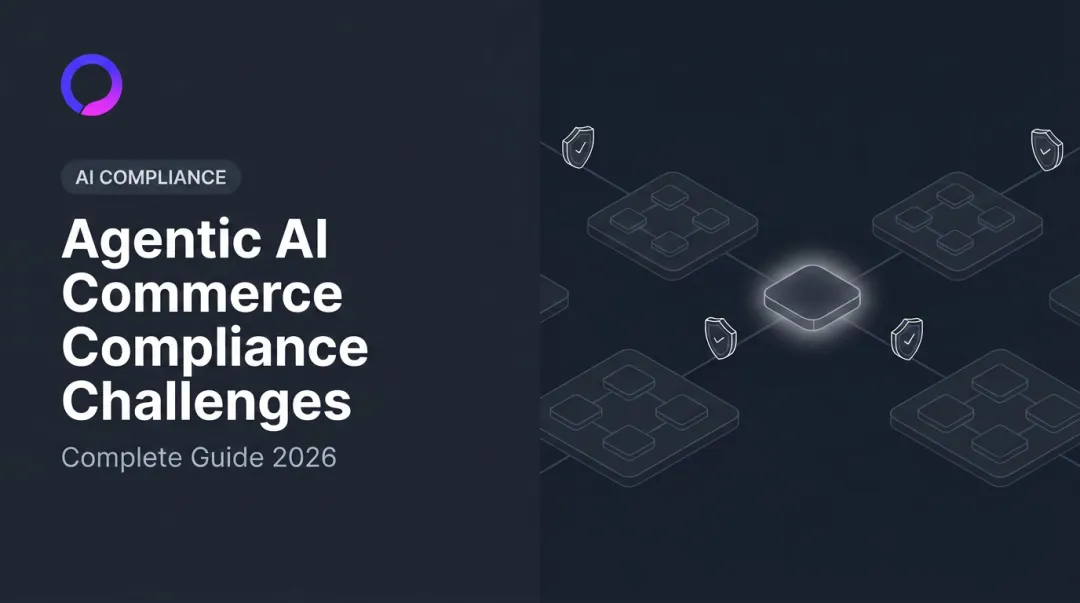 Agentic AI Commerce Compliance Challenges: Complete Guide 2026