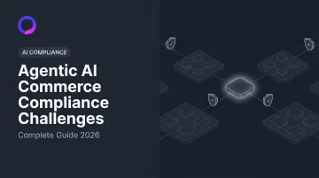 Agentic AI Commerce Compliance Challenges: Complete Guide 2026