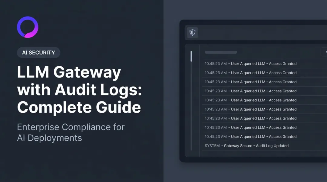 LLM Gateway with Audit Logs: Complete Guide