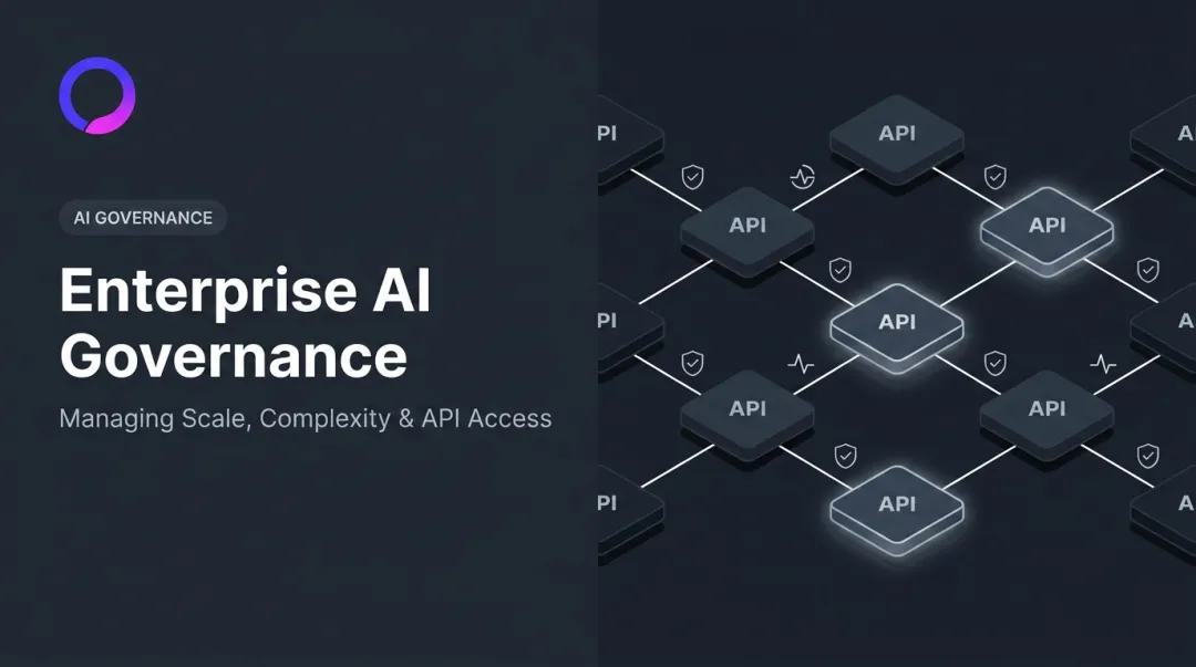 Enterprise AI Governance: Managing Scale, Complexity & API Access