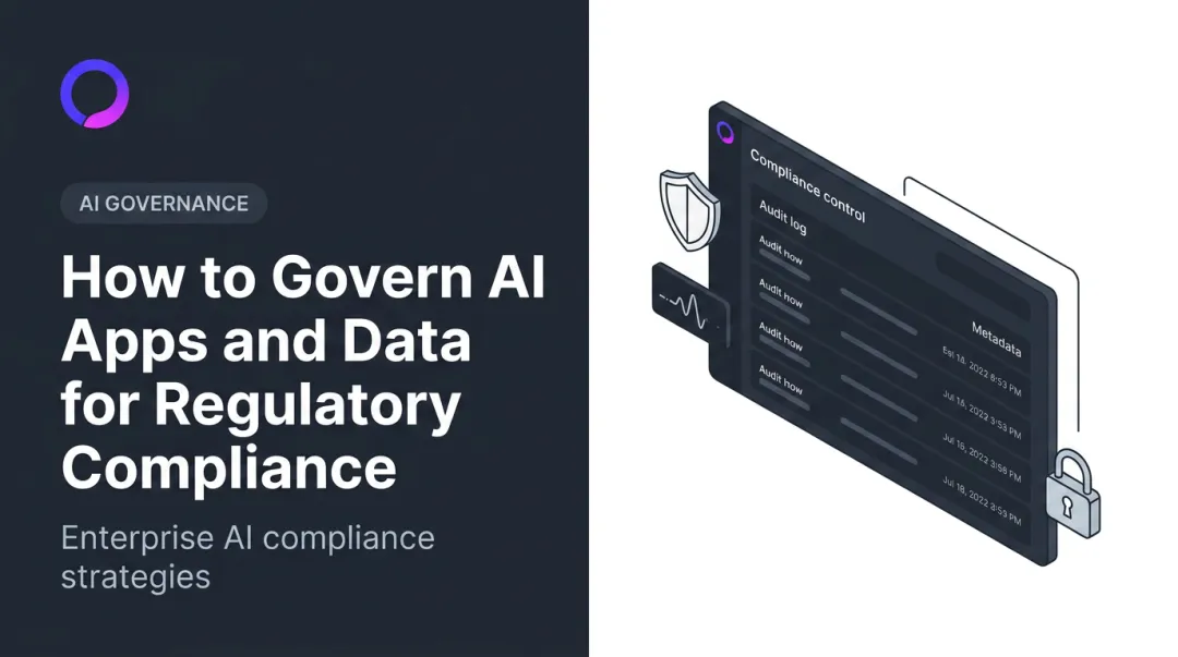 How to Govern AI Apps and Data for Regulatory Compliance