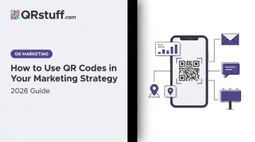 How to Use QR Codes in Your Marketing Strategy: 2026 Guide