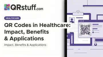 QR Codes in Healthcare: Impact, Benefits & Applications