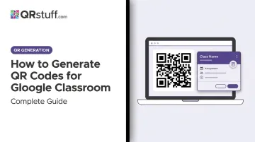 How to Generate QR Codes for Google Classroom: Complete Guide