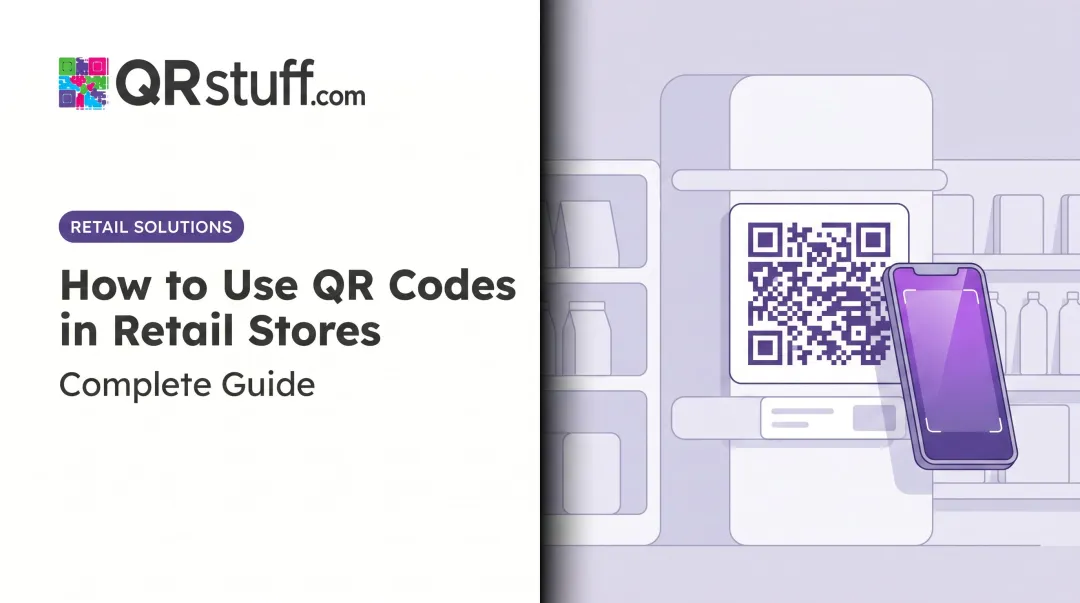 How to Use QR Codes in Retail Stores: Complete Guide