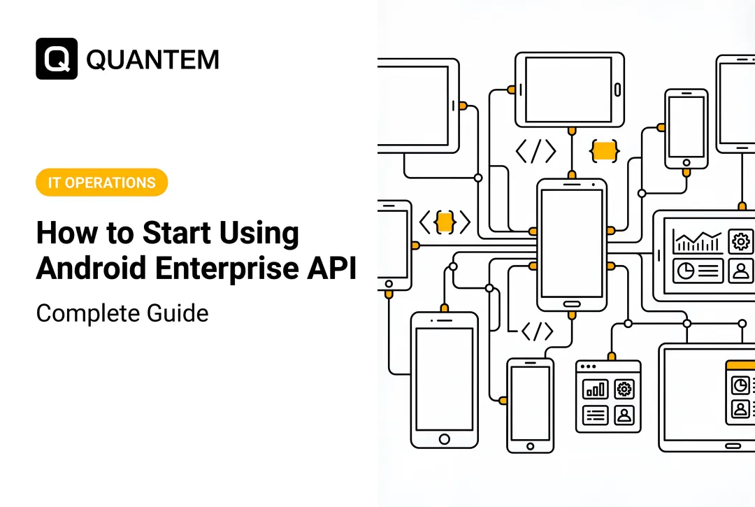 How to Start Using Android Enterprise API: Complete Guide