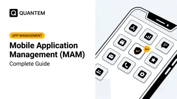 Mobile Application Management (MAM): Complete Guide