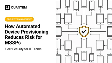 How Automated Device Provisioning Reduces Risk for MSSPs