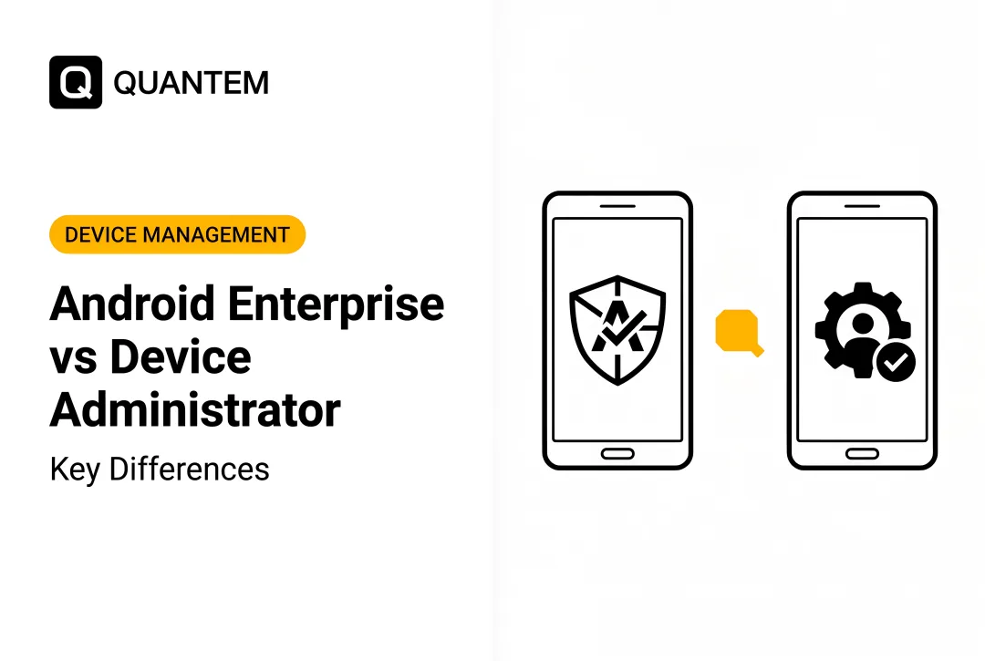 Android Enterprise vs Device Administrator: Key Differences