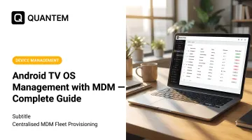 Android TV OS Management with MDM — Complete Guide