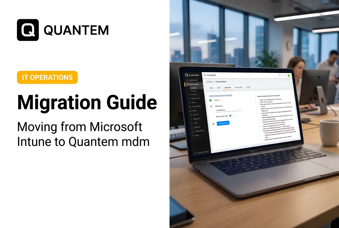 Migration Guide: Moving from Microsoft Intune to Quantem mdm